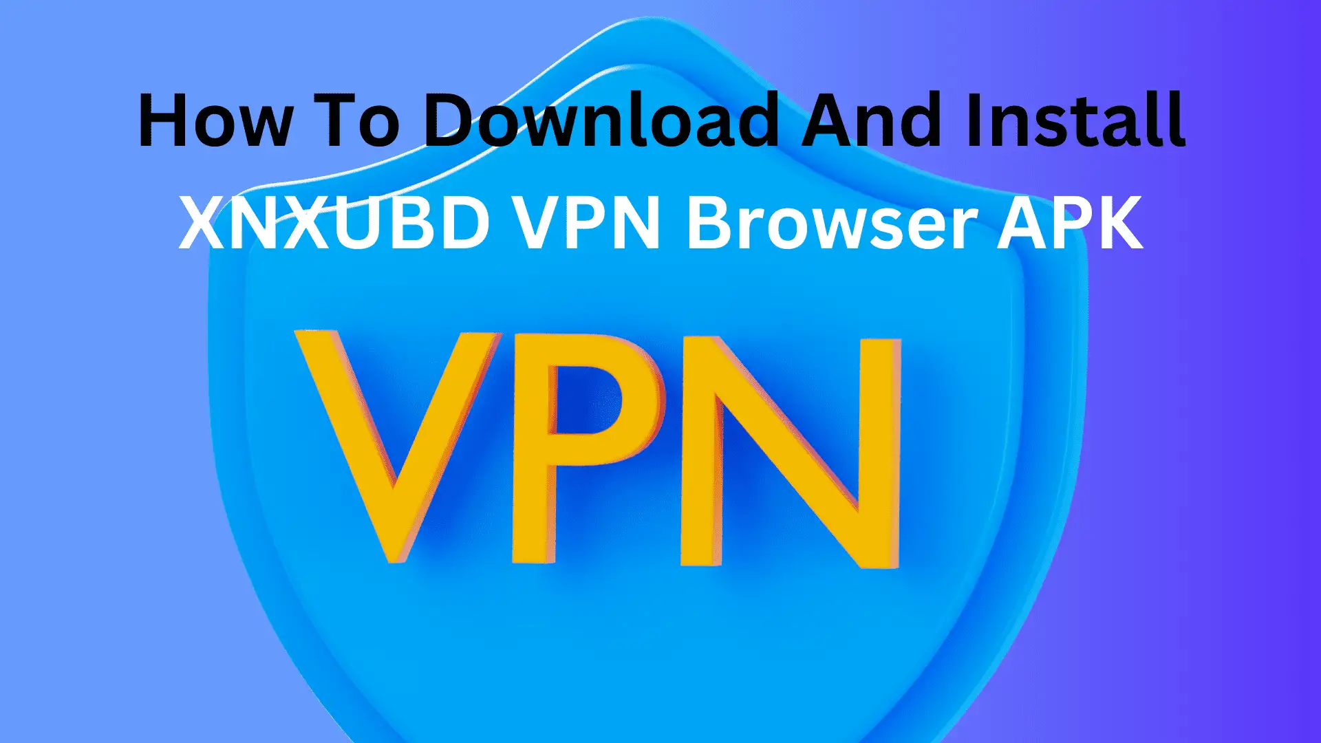 XNXubd VPN Browser APK